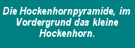 Die Hockenhornpyramide, im Vordergrund das kleine Hockenhorn.