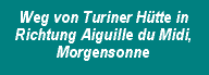 Weg von Turiner H&uuml;tte in Richtung Aiguille du Midi, Morgensonne